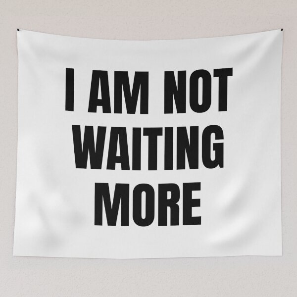 Item preview, I AM NOT WAITING MORE designed and sold by iamxxx.