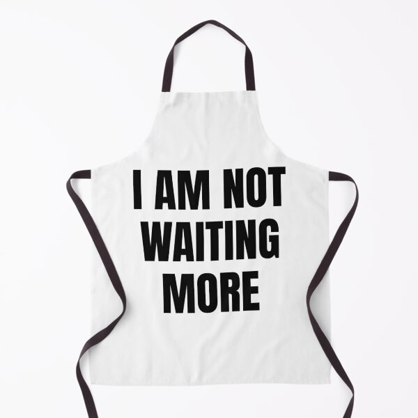 Item preview, I AM NOT WAITING MORE designed and sold by iamxxx.