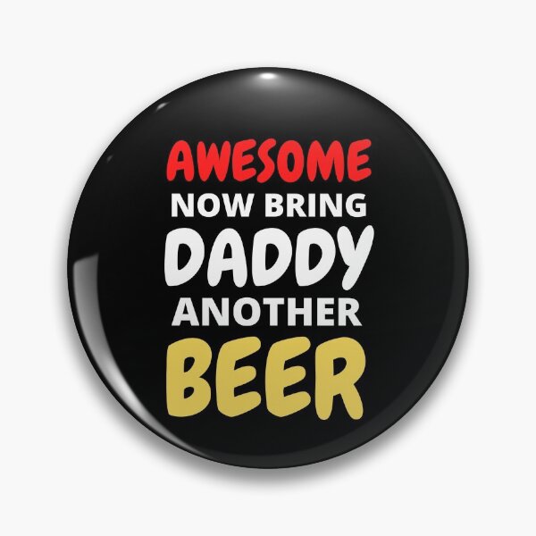 Item preview, Awesome Now Bring Daddy Another Beer designed and sold by RGRamsey.