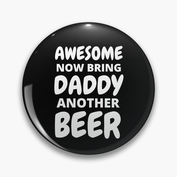 Item preview, Awesome Now Bring Daddy Another Beer designed and sold by RGRamsey.