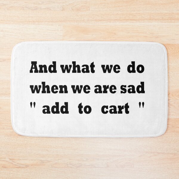 Item preview, shopping and what we do when we are sad add to cart  designed and sold by yassineaba.
