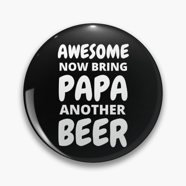 Item preview, Awesome Now Bring PaPa Another Beer designed and sold by RGRamsey.