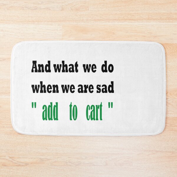 Item preview, shopping and what we do when we are sad add to cart  designed and sold by yassineaba.