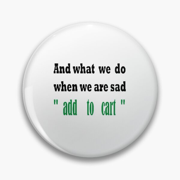 Item preview, shopping and what we do when we are sad add to cart  designed and sold by yassineaba.