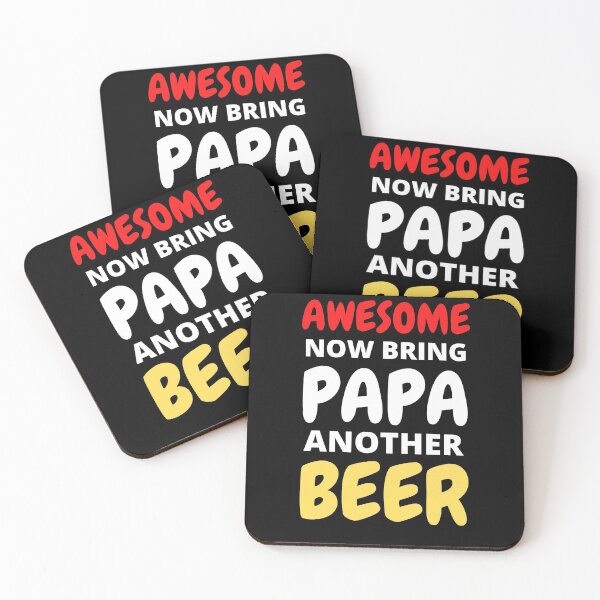 Item preview, Awesome Now Bring Papa Another Beer designed and sold by RGRamsey.