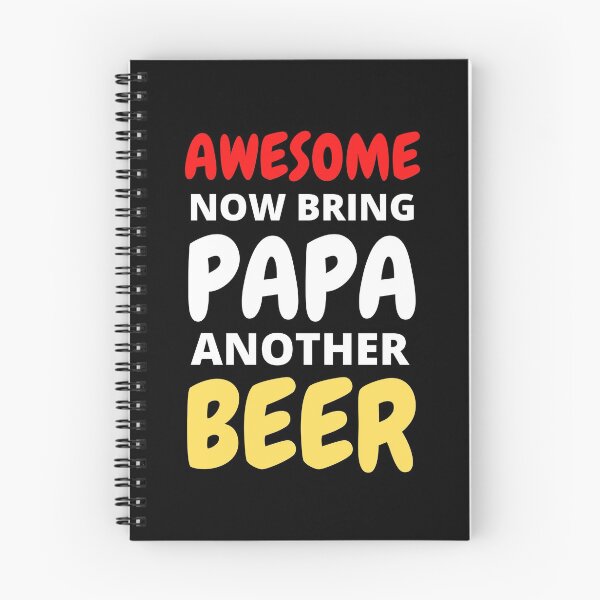 Item preview, Awesome Now Bring Papa Another Beer designed and sold by RGRamsey.