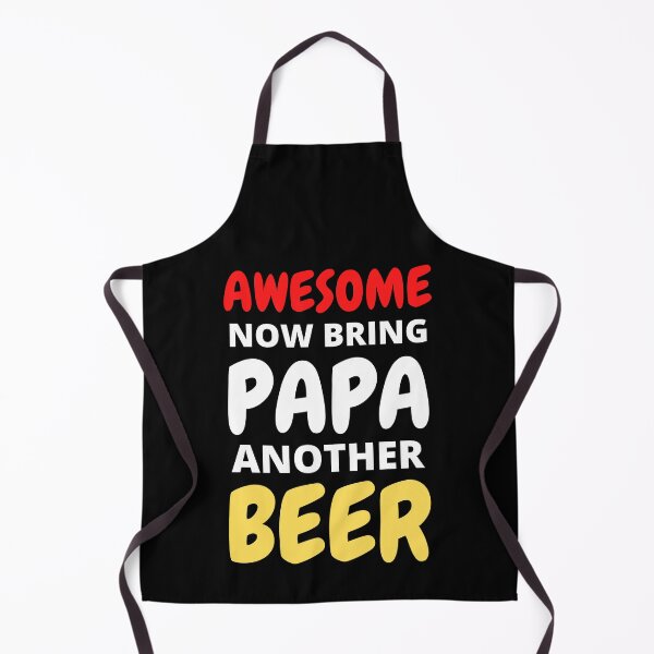 Item preview, Awesome Now Bring Papa Another Beer designed and sold by RGRamsey.