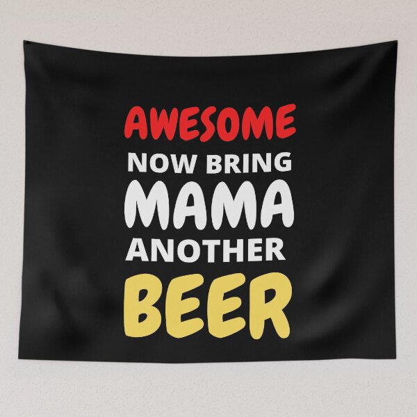 Item preview, Awesome Now Bring Mama Another Beer designed and sold by RGRamsey.