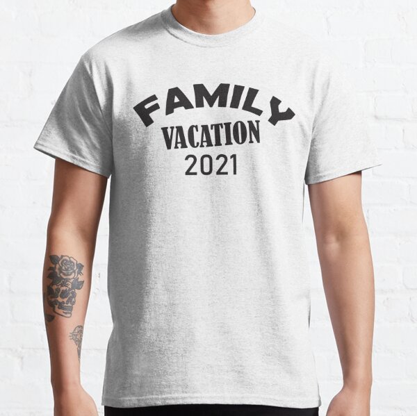 Family Vacation 2021, Family Trip 2021, Family Travel 2021, Family Matching, Family Vacation Classic T-Shirt