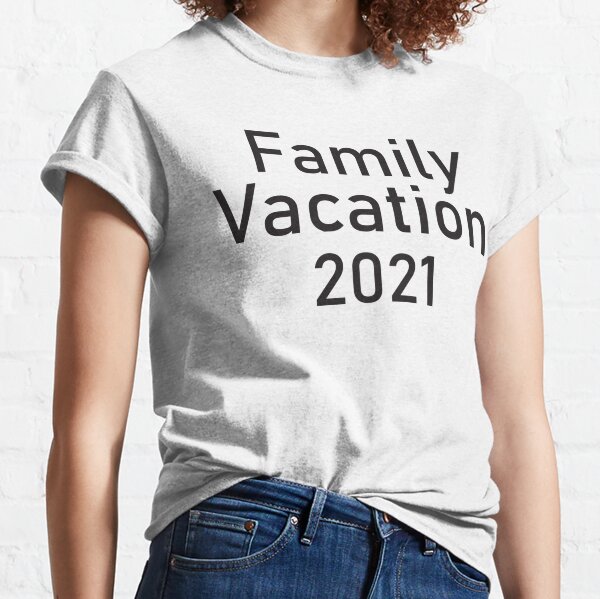 Family Vacation 2021, Family Trip 2021, Family Travel 2021, Family Matching, Family Vacation Classic T-Shirt