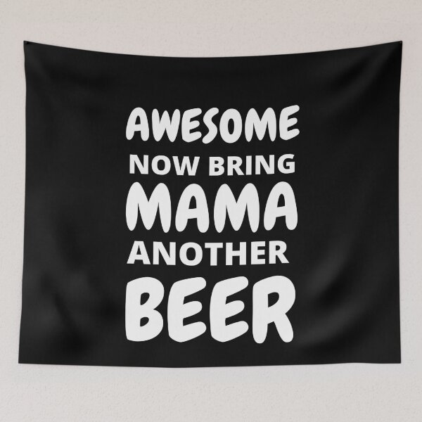 Item preview, Awesome Now Bring Mama Another Beer designed and sold by RGRamsey.