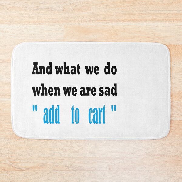 Item preview,  shopping and what we do when we are sad add to cart  designed and sold by yassineaba.