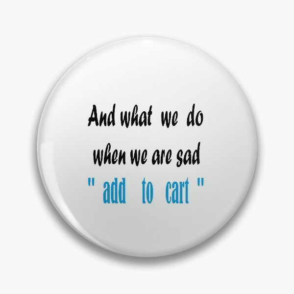 Item preview,  shopping and what we do when we are sad add to cart  designed and sold by yassineaba.