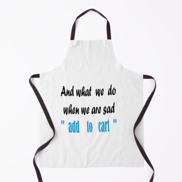 Item preview, shopping and what we do when we are sad add to cart designed and sold by yassineaba.