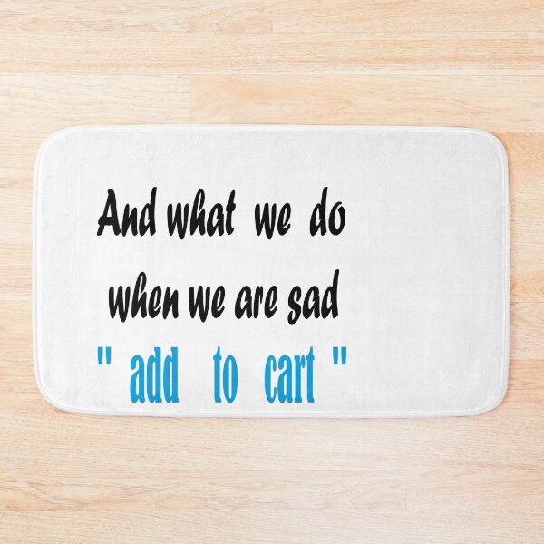 Item preview,  shopping and what we do when we are sad add to cart  designed and sold by yassineaba.