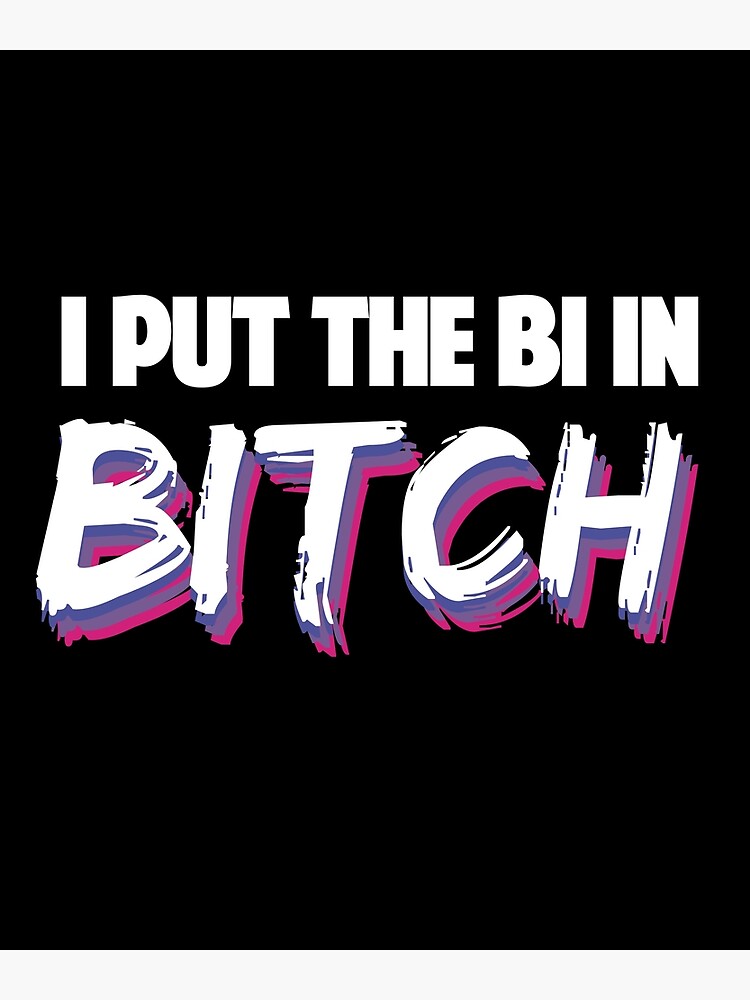 I Put The Bi In Bitch Lgbt Rainbow Bi Pride Flag Bisexual Poster By