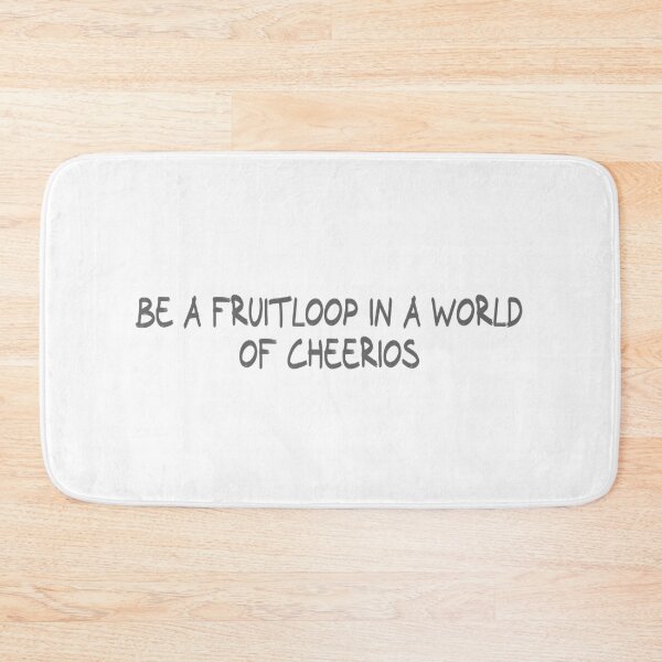 Item preview, Be a fruitloop in a world of Cheerios designed and sold by CalvinMade.