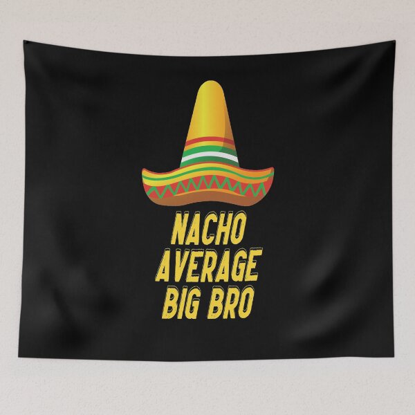 Item preview, Nacho Average Big Bro designed and sold by GAR5.