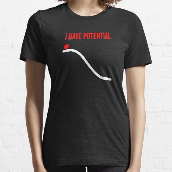 I Have Potential Energy Essential T-Shirt
