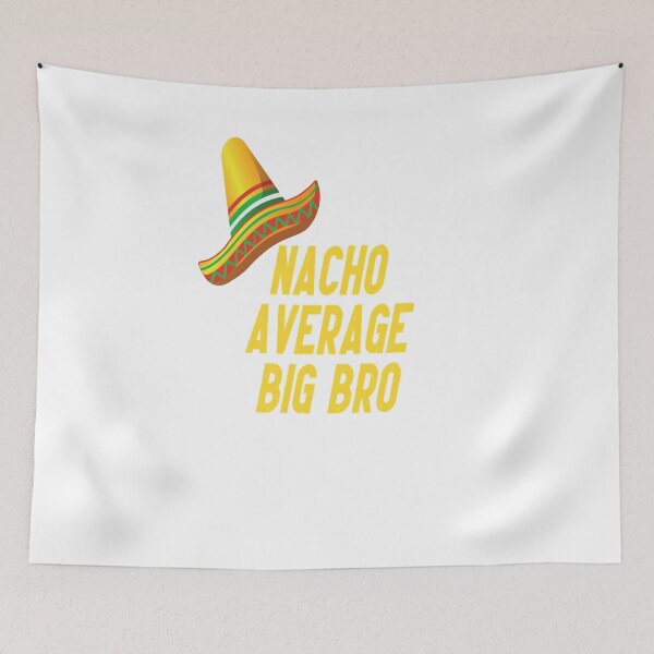 Item preview, Nacho Average Big Bro designed and sold by GAR5.