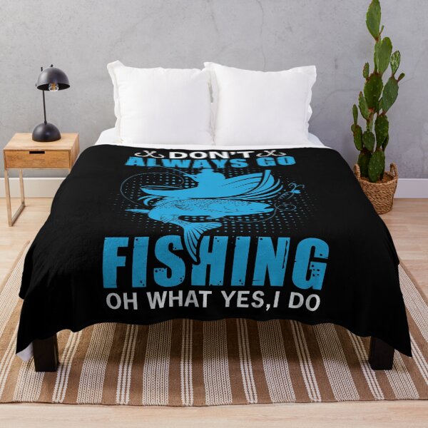 Item preview, DON'T ALWAYS GO FISHING OH WHAT YES, I DO designed and sold by SBEEKAA.