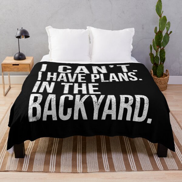 Item preview, I Cant , I Have Plans , In The Backyard. designed and sold by PGPshop.