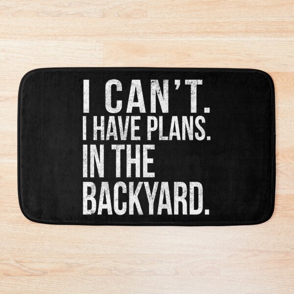 Item preview, I Cant , I Have Plans , In The Backyard.  designed and sold by PGPshop.