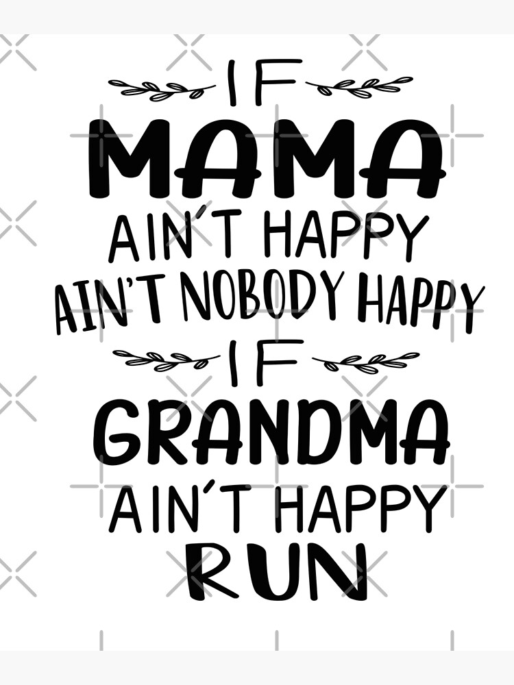 If Mama Ain't Happy Ain't Nobody Happy If Grandma Ain't Run T-Shirt If Mama Ain't Happy Ain't Nobody Happy If Grandma Ain't Run T-Shirt