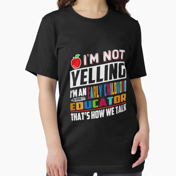 Im Not Yelling Early Childhood Educator Shirt T-Shirt