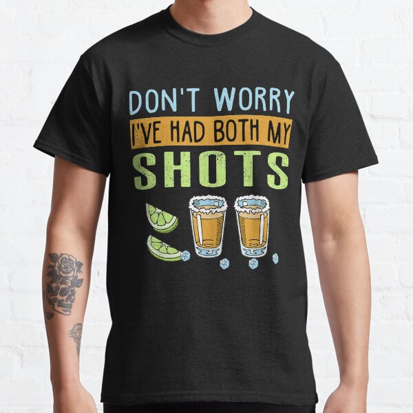 Don't worry I've had both my shots Funny Vaccination Tequila Classic T-Shirt