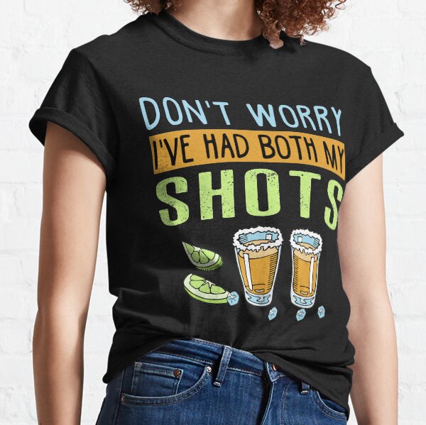 Don't worry I've had both my shots Funny Vaccination Tequila Classic T-Shirt