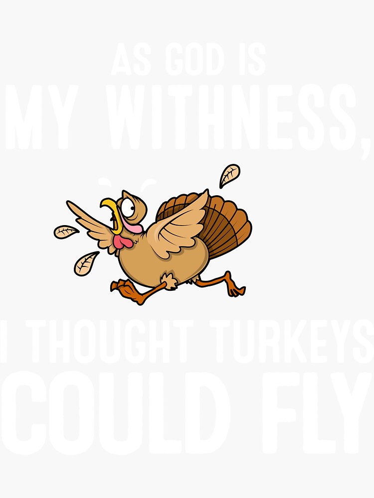 'As God is My Witness I Thought Turkeys Could Fly Shirt-4500.png ...