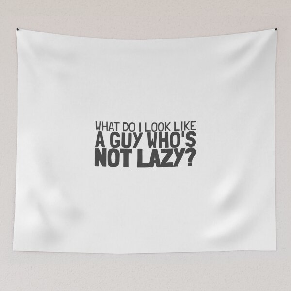 Item preview, What Do I Look Like, A Guy Who's Not Lazy? - Text designed and sold by The Cosmic Turtle.