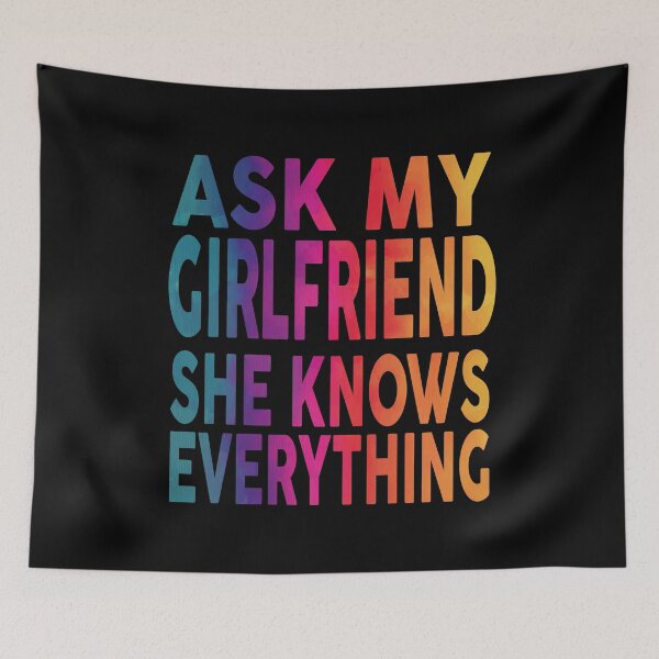 Item preview, Ask My Girlfriend She Knows Everything Funny designed and sold by YAHIA-14.