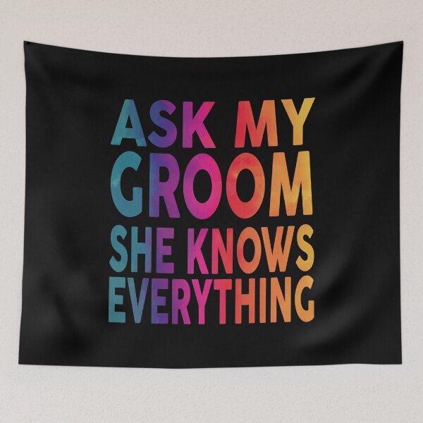 Item preview, Ask My Groom She Knows Everything Funny designed and sold by YAHIA-14.