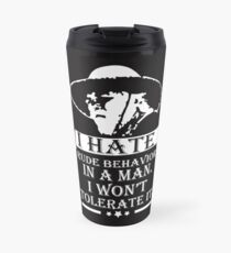 I HATE RUDE BEHAVIOR IN A MAN Travel Mug