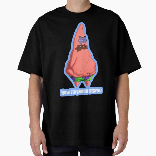 Item preview, Patrick - Now I'm gonna starve designed and sold by YodaJuan4Me.