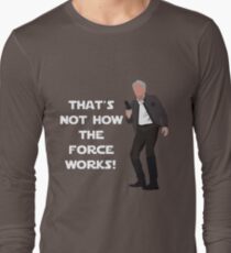 That's Not How The Force Works! Long Sleeve T-Shirt