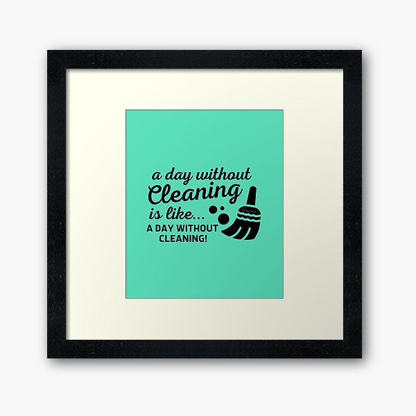 Item preview, A Day Without Cleaning is Like a Day Without Cleaning Novelty Gifts designed and sold by SavvyCleaner.