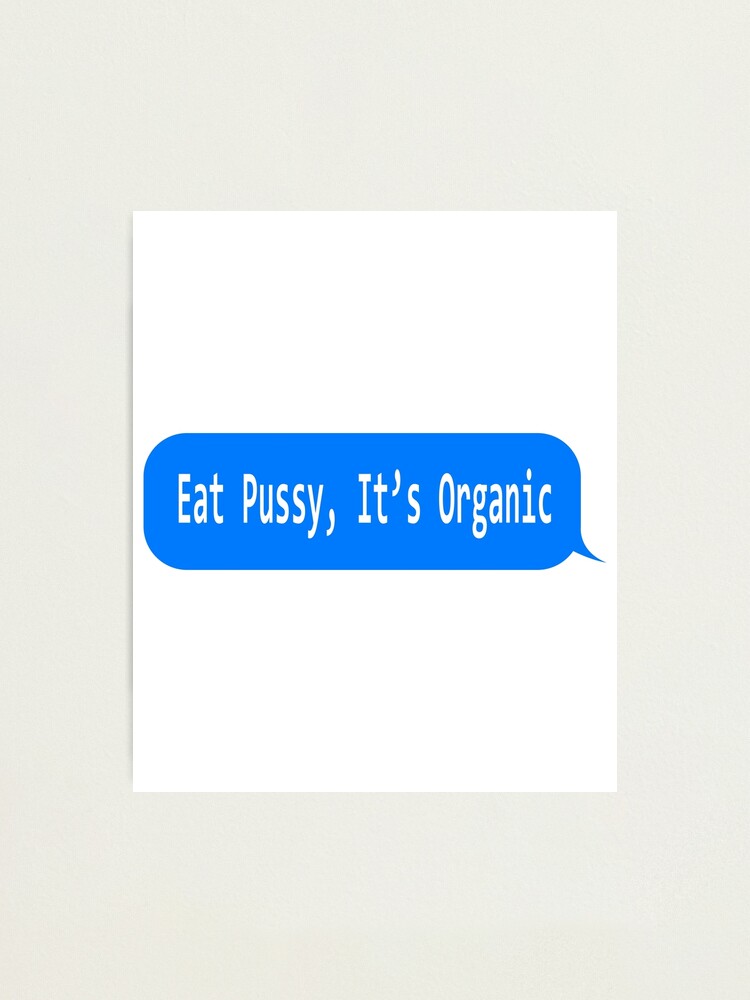 Eat Pussy It S Organic Funny Ironic Design Photographic Print By Spooodesign Redbubble