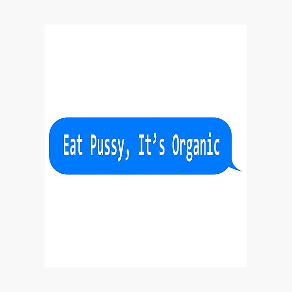 Eat Pussy It S Organic Funny Ironic Design Photographic Print By Spooodesign Redbubble