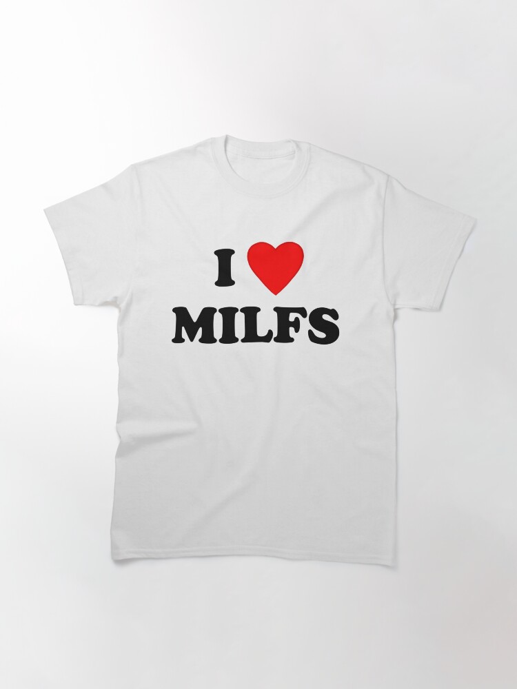 i love milfs t shirt