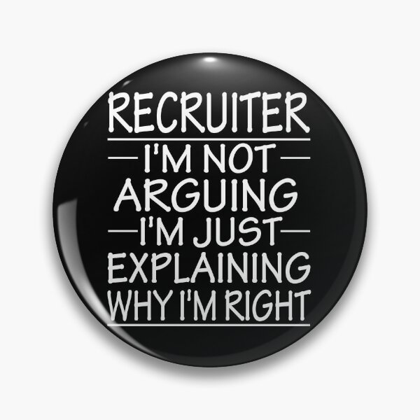 Item preview, recruiter i'm not arguing i'm just explaining why i'm right: funny recruiter present designed and sold by alaechamlal.