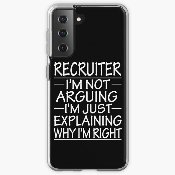 recruiter i'm not arguing i'm just explaining why i'm right: funny recruiter present Samsung Galaxy Soft Case