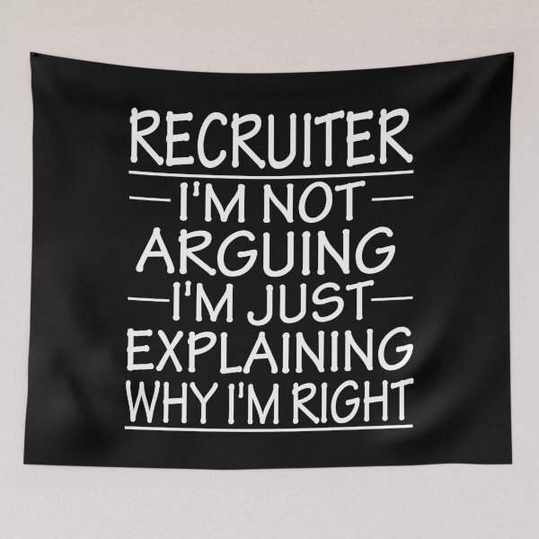 Item preview, recruiter i'm not arguing i'm just explaining why i'm right: funny recruiter present designed and sold by alaechamlal.