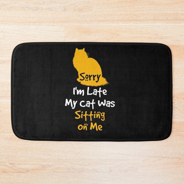 Item preview, Sorry I'm Late My Cat Was Sitting On Me designed and sold by bluebadgez.