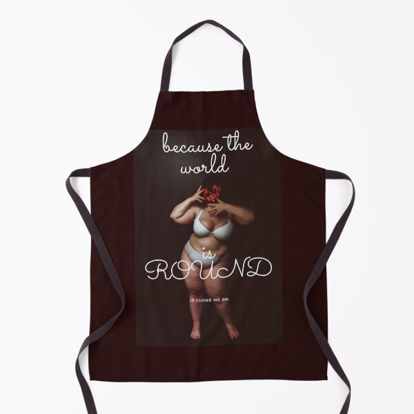 Item preview, BECAUSE THE WORLD IS ROUND IT TURNS ME ON designed and sold by Flirt-Teez.