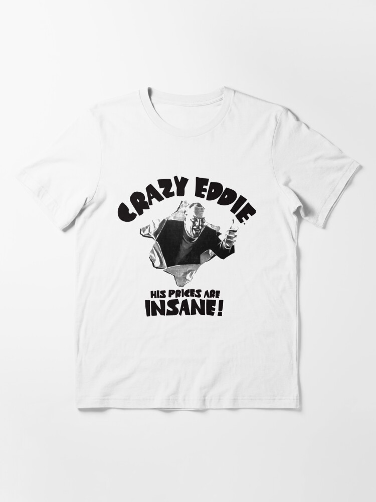 Crazy Eddie - His Prices Are Insane! | Essential T-Shirt