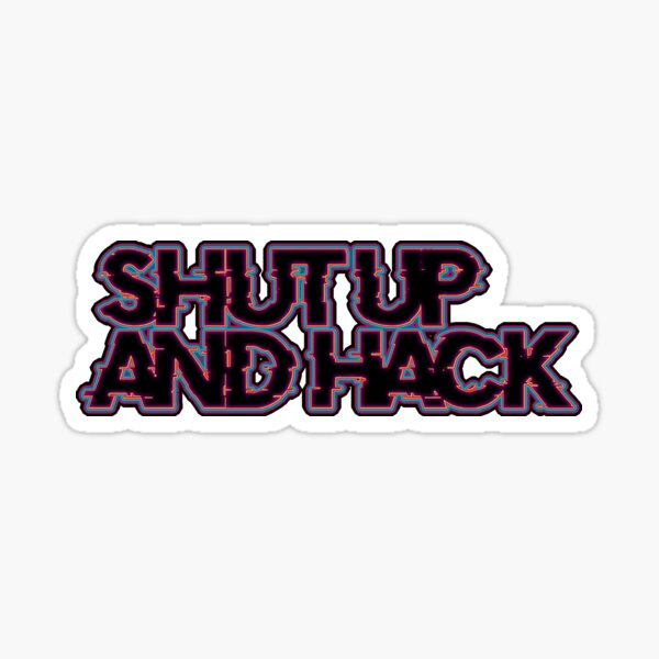 Shut Up And Hack - Version 3.0 Sticker