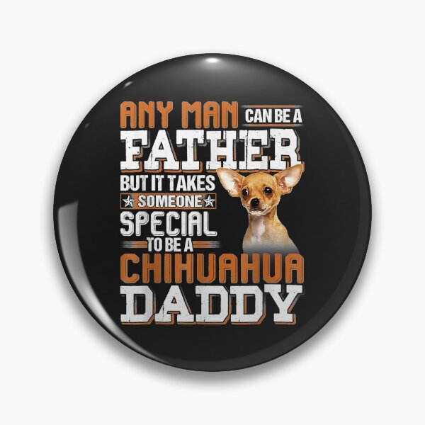 Item preview, Any Man Can Be A Father Someone Special Chihuahua Daddy designed and sold by dorisjoycek.